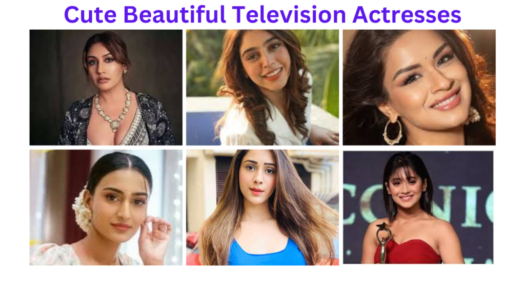 Cute Beautiful Television Actresses Who Stole Our Hearts