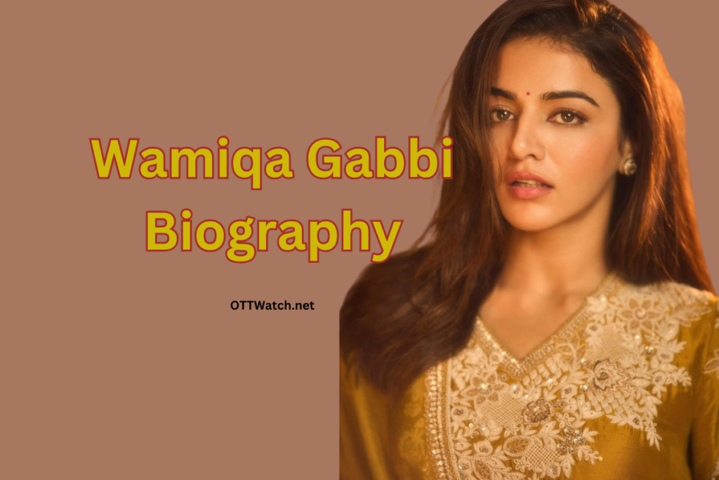 Wamiqa Gabbi Biography